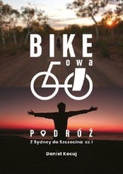 Daniel Kocuj - Bikeowa podróż. Podróż z Sydney do Szczecina