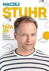 Maciej Stuhr  -  Tata 3D czyli rodzinny triathlon z przeszkodami