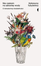 Katarzyna Tubylewicz  -  Nie czekam na szklankę wody