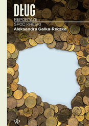 Aleksandra Gałka-Reczko  -  Dług. Reportaże spod kreski