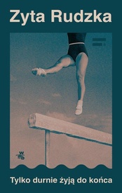 Zyta Rudzka  -  Tylko durnie żyją do końca
