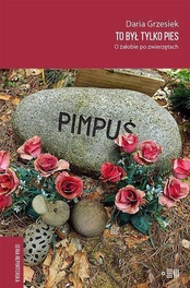 Daria Grzesiek  -  To był tylko pies. O żałobie po zwierzętach