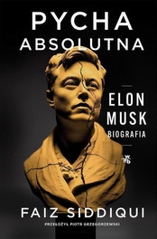 Faiz Siddiqui  -  Pycha absolutna. Elon Musk - biografia