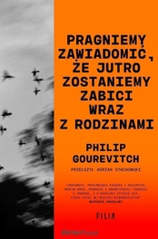 Philip Gourevitch  -  Pragniemy zawiadomić, że jutro zostaniemy zabici...