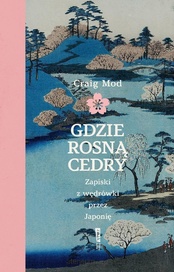 Craig Mod  -  Gdzie rosną cedry