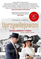 Andrew Lownie  -  Uprzywilejowani. Książę Andrzej i Fergie